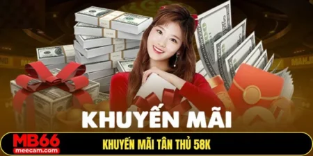 Khuyến mãi tân thủ 58k